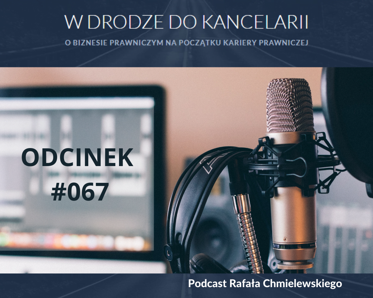 „W drodze do kancelarii” – odcinek #067 podcastu